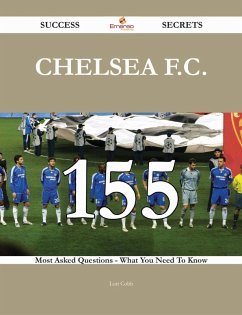 Chelsea F.C. 155 Success Secrets - 155 Most Asked Questions On Chelsea F.C. - What You Need To Know (eBook, ePUB) - Cobb, Lori