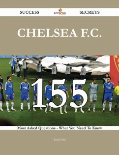 Chelsea F.C. 155 Success Secrets - 155 Most Asked Questions On Chelsea F.C. - What You Need To Know (eBook, ePUB) Chelsea F.C. 155 Success Secrets - 155 Most Asked Questions On Chelsea F.C. - What You Need To Know (eBook, ePUB)