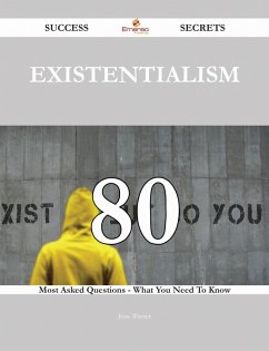 Cover Existentialism 80 Success Secrets - 80 Most Asked Questions On Existentialism - What You Need To Know (eBook, ePUB)