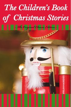 The Children's Book Of Christmas Stories - The Original Classic Edition (eBook, ePUB)