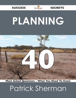 Planning 40 Success Secrets - 40 Most Asked Questions On Planning - What You Need To Know (eBook, ePUB)