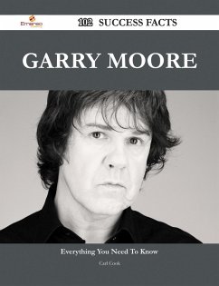 Garry Moore 102 Success Facts - Everything you need to know about Garry Moore (eBook, ePUB)