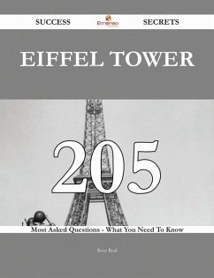 Eiffel Tower 205 Success Secrets - 205 Most Asked Questions On Eiffel Tower - What You Need To Know (eBook, ePUB)