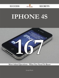 IPhone 4S 167 Success Secrets - 167 Most Asked Questions On IPhone 4S - What You Need To Know (eBook, ePUB)