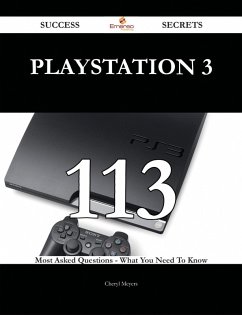 PlayStation 3 113 Success Secrets - 113 Most Asked Questions On PlayStation 3 - What You Need To Know (eBook, ePUB)