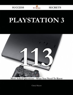 PlayStation 3 113 Success Secrets - 113 Most Asked Questions On PlayStation 3 - What You Need To Know (eBook, ePUB) PlayStation 3 113 Success Secrets - 113 Most Asked Questions On PlayStation 3 - What You Need To Know (eBook, ePUB)