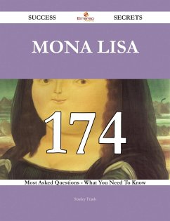 Mona Lisa 174 Success Secrets - 174 Most Asked Questions On Mona Lisa - What You Need To Know (eBook, ePUB)