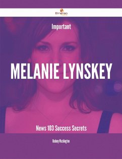 Important Melanie Lynskey News - 103 Success Secrets (eBook, ePUB)