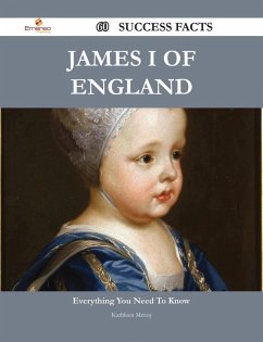 James I of England 60 Success Facts - Everything you need to know about James I of England (eBook, ePUB)