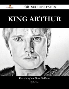 King Arthur 156 Success Facts - Everything you need to know about King Arthur (eBook, ePUB)