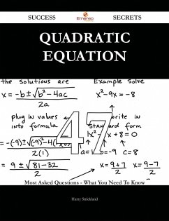 Quadratic equation 47 Success Secrets - 47 Most Asked Questions On Quadratic equation - What You Need To Know (eBook, ePUB)