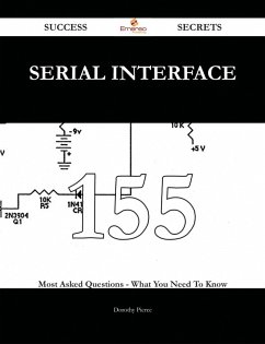 serial interface 155 Success Secrets - 155 Most Asked Questions On serial interface - What You Need To Know (eBook, ePUB)