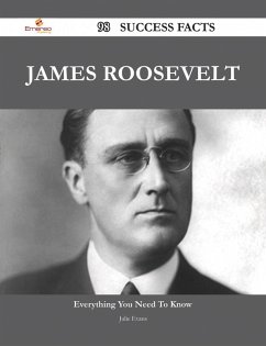 James Roosevelt 98 Success Facts - Everything you need to know about James Roosevelt (eBook, ePUB) James Roosevelt 98 Success Facts - Everything you need to know about James Roosevelt (eBook, ePUB)