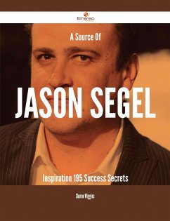 A Source Of Jason Segel Inspiration - 195 Success Secrets (eBook, ePUB)