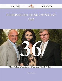 Eurovision Song Contest 2015 36 Success Secrets - 36 Most Asked Questions On Eurovision Song Contest 2015 - What You Need To Know (eBook, ePUB) - Montoya, Tony
