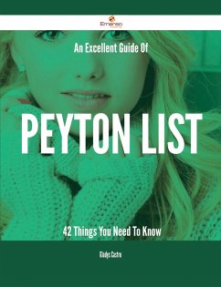 An Excellent Guide Of Peyton List - 42 Things You Need To Know (eBook, ePUB) An Excellent Guide Of Peyton List - 42 Things You Need To Know (eBook, ePUB)