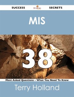 MIS 38 Success Secrets - 38 Most Asked Questions On MIS - What You Need To Know (eBook, ePUB)