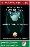 Stop Beating Yourself Up! How To Play Your Best Golf Despite Years of Lessons (eBook, ePUB) Stop Beating Yourself Up! How To Play Your Best Golf Despite Years of Lessons (eBook, ePUB)