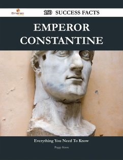 Emperor Constantine 150 Success Facts - Everything you need to know about Emperor Constantine (eBook, ePUB)