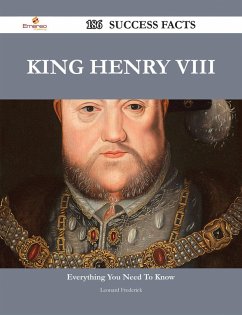 King Henry VIII 186 Success Facts - Everything you need to know about King Henry VIII (eBook, ePUB)