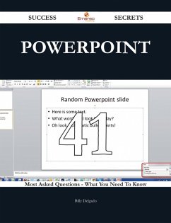 PowerPoint 41 Success Secrets - 41 Most Asked Questions On PowerPoint - What You Need To Know (eBook, ePUB)