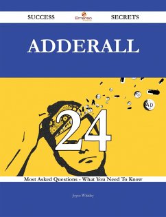 Adderall 24 Success Secrets - 24 Most Asked Questions On Adderall - What You Need To Know (eBook, ePUB)