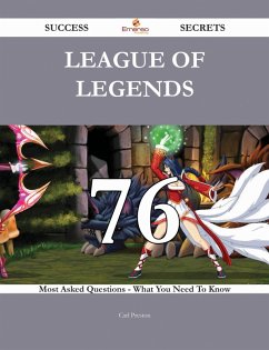 League of Legends 76 Success Secrets - 76 Most Asked Questions On League of Legends - What You Need To Know (eBook, ePUB) League of Legends 76 Success Secrets - 76 Most Asked Questions On League of Legends - What You Need To Know (eBook, ePUB)