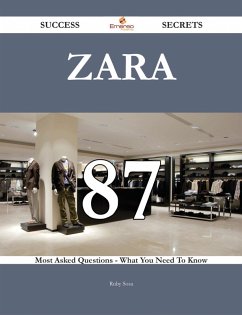 Zara 87 Success Secrets - 87 Most Asked Questions On Zara - What You Need To Know (eBook, ePUB)