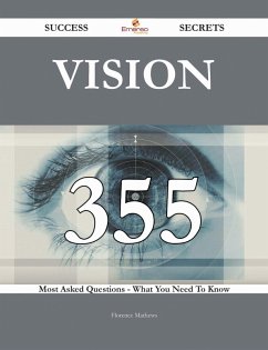 Vision 355 Success Secrets - 355 Most Asked Questions On Vision - What You Need To Know (eBook, ePUB)
