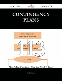 Contingency Plans 113 Success Secrets - 113 Most Asked Questions On Contingency Plans - What You Need To Know (eBook, ePUB)