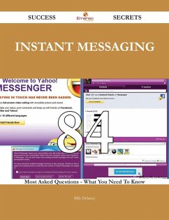 instant messaging 84 Success Secrets - 84 Most Asked Questions On instant messaging - What You Need To Know (eBook, ePUB)