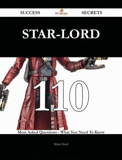 Star-Lord 110 Success Secrets - 110 Most Asked Questions On Star-Lord - What You Need To Know (eBook, ePUB)