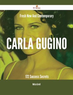 Fresh- New- And Contemporary Carla Gugino - 172 Success Secrets (eBook, ePUB)