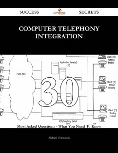 Computer Telephony Integration 30 Success Secrets - 30 Most Asked Questions On Computer Telephony Integration - What You Need To Know (eBook, ePUB)