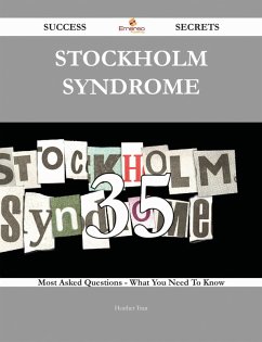Stockholm syndrome 35 Success Secrets - 35 Most Asked Questions On Stockholm syndrome - What You Need To Know (eBook, ePUB)