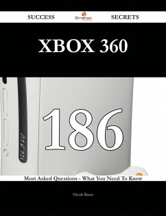 Xbox 360 186 Success Secrets - 186 Most Asked Questions On Xbox 360 - What You Need To Know (eBook, ePUB)