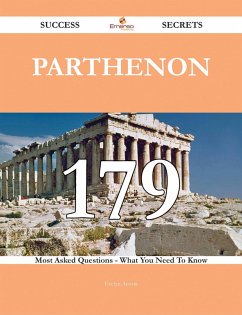 Parthenon 179 Success Secrets - 179 Most Asked Questions On Parthenon - What You Need To Know (eBook, ePUB) Parthenon 179 Success Secrets - 179 Most Asked Questions On Parthenon - What You Need To Know (eBook, ePUB)