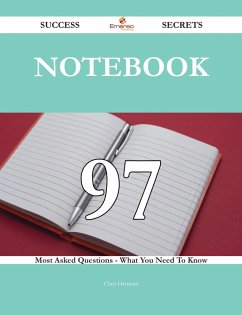 Notebook 97 Success Secrets - 97 Most Asked Questions On Notebook - What You Need To Know (eBook, ePUB)