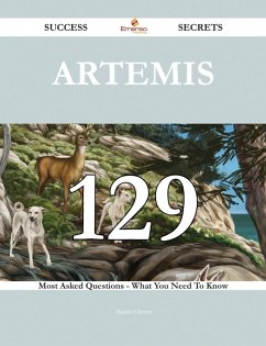 Artemis 129 Success Secrets - 129 Most Asked Questions On Artemis - What You Need To Know (eBook, ePUB) Artemis 129 Success Secrets - 129 Most Asked Questions On Artemis - What You Need To Know (eBook, ePUB)