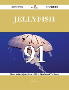 Jellyfish 91 Success Secrets - 91 Most Asked Questions On Jellyfish - What You Need To Know (eBook, ePUB) Jellyfish 91 Success Secrets - 91 Most Asked Questions On Jellyfish - What You Need To Know (eBook, ePUB)