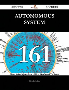 Autonomous System 161 Success Secrets - 161 Most Asked Questions On Autonomous System - What You Need To Know (eBook, ePUB)