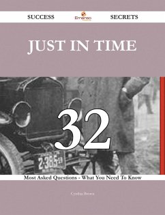 just in time 32 Success Secrets - 32 Most Asked Questions On just in time - What You Need To Know (eBook, ePUB)