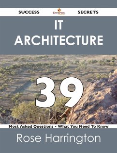 Cover IT Architecture 39 Success Secrets - 39 Most Asked Questions On IT Architecture - What You Need To Know (eBook, ePUB)