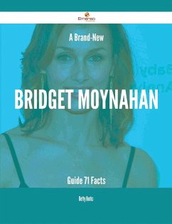 A Brand-New Bridget Moynahan Guide - 71 Facts (eBook, ePUB)