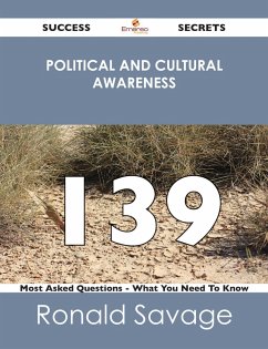 Political And Cultural Awareness 139 Success Secrets - 139 Most Asked Questions On Political And Cultural Awareness - What You Need To Know (eBook, ePUB)