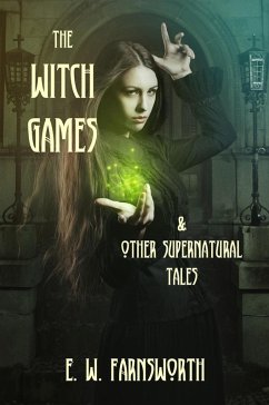 The Witch Games & Other Supernatural Tales (eBook, ePUB) - Farnsworth, E. W.