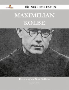 Maximilian Kolbe 38 Success Facts - Everything you need to know about Maximilian Kolbe (eBook, ePUB) - Schmidt, Tammy