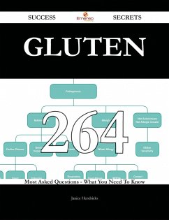 Gluten 264 Success Secrets - 264 Most Asked Questions On Gluten - What You Need To Know (eBook, ePUB)
