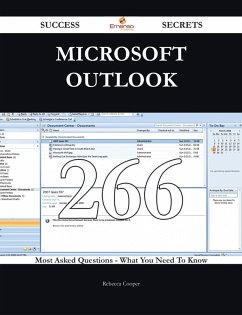 Microsoft Outlook 266 Success Secrets - 266 Most Asked Questions On Microsoft Outlook - What You Need To Know (eBook, ePUB) Microsoft Outlook 266 Success Secrets - 266 Most Asked Questions On Microsoft Outlook - What You Need To Know (eBook, ePUB)