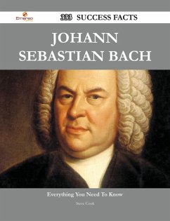 Johann Sebastian Bach 333 Success Facts - Everything you need to know about Johann Sebastian Bach (eBook, ePUB) - Cook, Steve